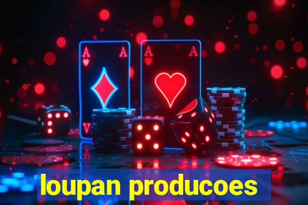 loupan producoes